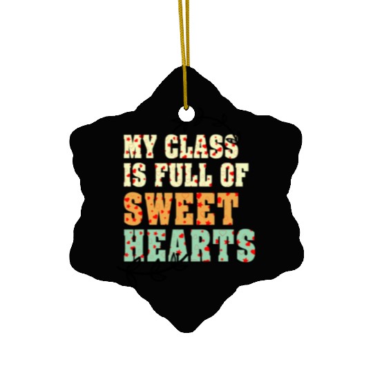 My Class Is Full Of Sweethearts Ceramic Ornaments