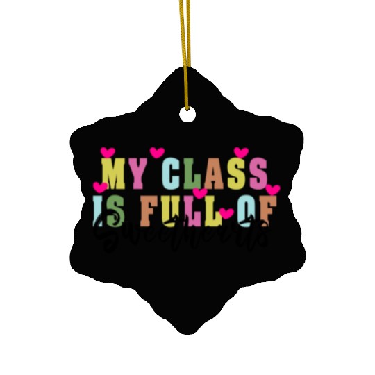 My Class Is Full Of Sweethearts Ceramic Ornaments