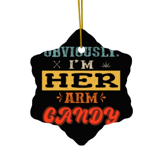 obviously i'm her arm candy valentine's day funny Ceramic Ornaments