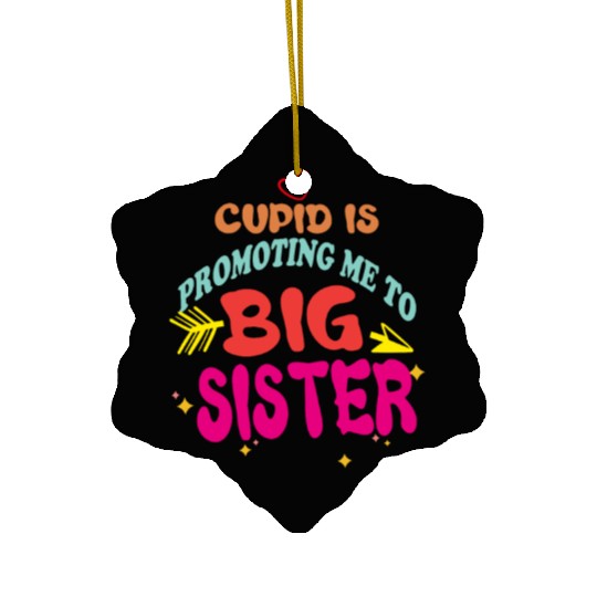 cupid is promoting me to big Sister Funny valentin Ceramic Ornaments
