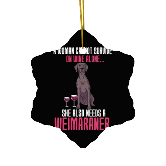 A Woman Cannot Survive On Wine Alone Weimaraner Ceramic Ornaments