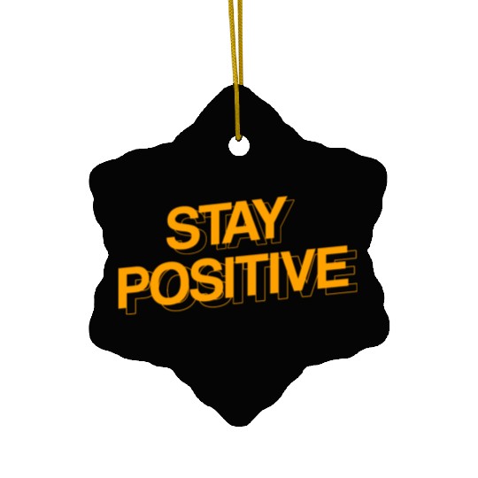 STAY POSITIVE Ceramic Ornaments