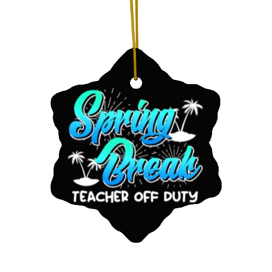 Spring Break teacher off duty vacation teacher Ceramic Ornaments