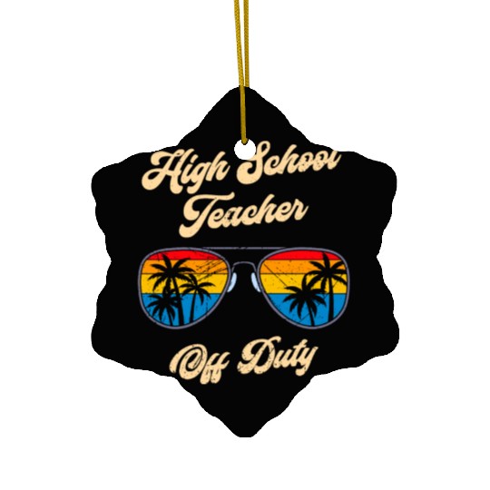 High school teacher off duty vacation teacher Ceramic Ornaments