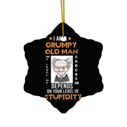I Am A Grumpy Old Man My Level Of Sarcasm Depends Ceramic Ornaments