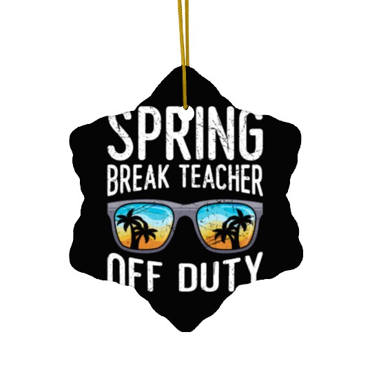 Spring break teacher off duty vacation teacher Ceramic Ornaments