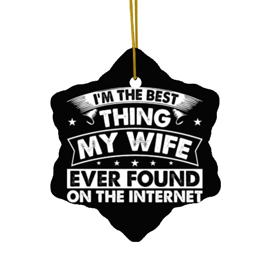 I'm The Best Thing My Wife Ever Found Ceramic Ornaments