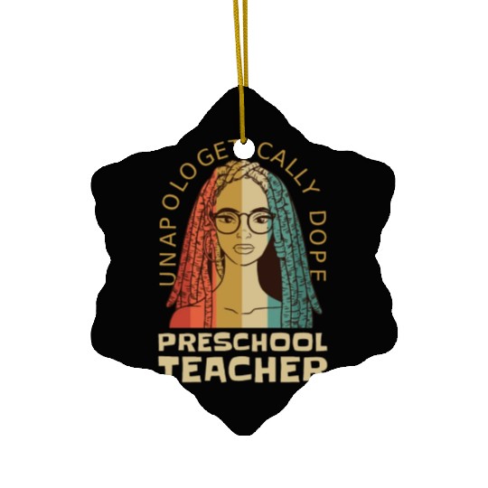 Unapologetically Dope Preschool Teacher Ceramic Ornaments