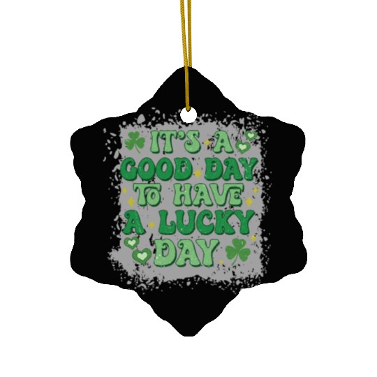 It's A Good Day To Have A Lucky Day Ceramic Ornaments