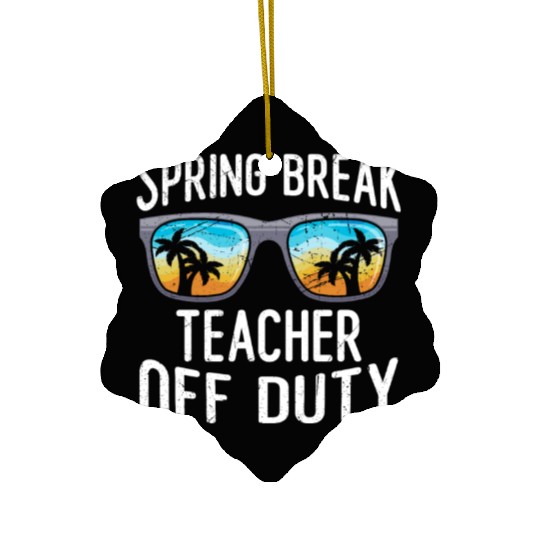 Spring break teacher off duty vacation teacher Ceramic Ornaments