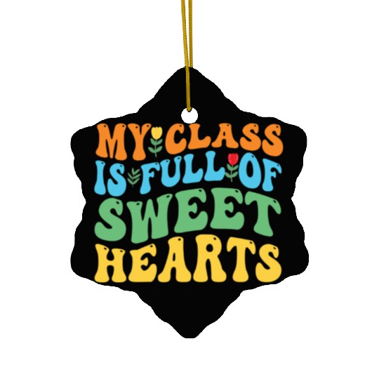 My Class Is Full Of Sweethearts Ceramic Ornaments