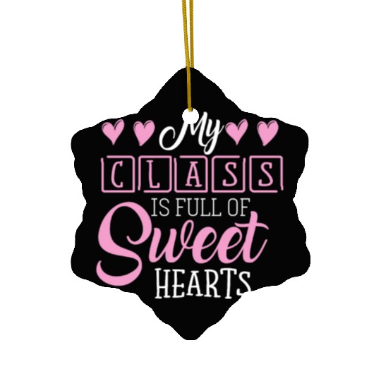 My Class Is Full Of Sweethearts Ceramic Ornaments