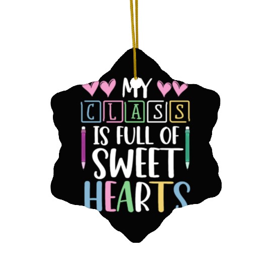 My Class Is Full Of Sweethearts Ceramic Ornaments