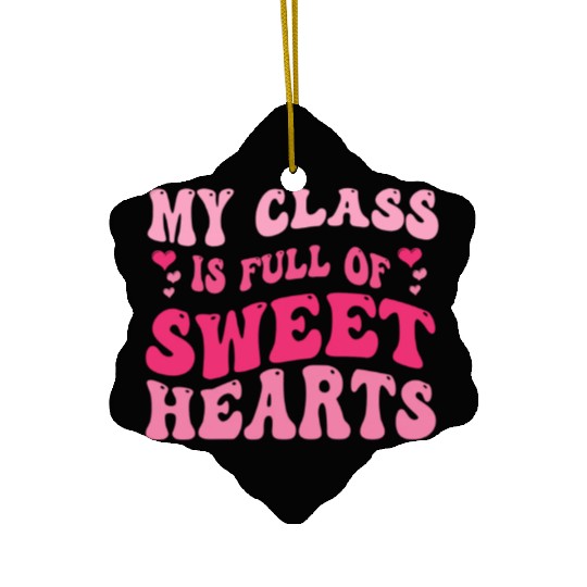 My Class Is Full Of Sweethearts Ceramic Ornaments