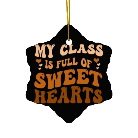 My Class Is Full Of Sweethearts Ceramic Ornaments