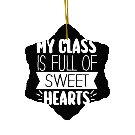 My Class Is Full Of Sweethearts Ceramic Ornaments