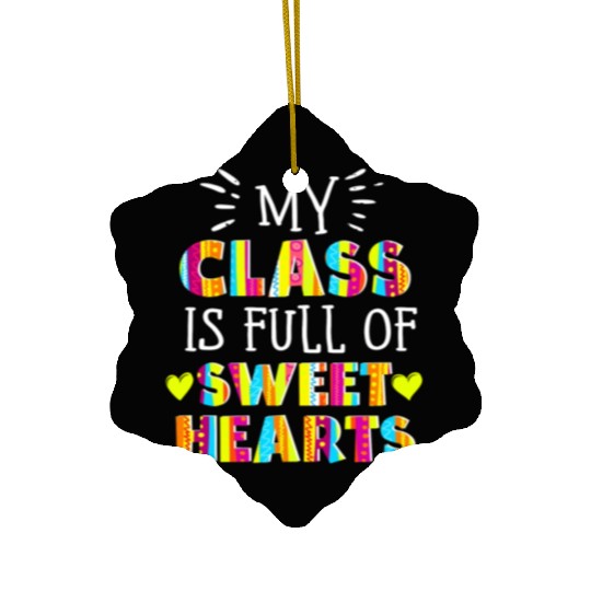 My Class Is Full Of Sweethearts Ceramic Ornaments