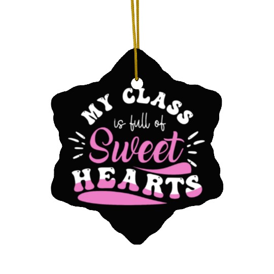 My Class Is Full Of Sweethearts Ceramic Ornaments