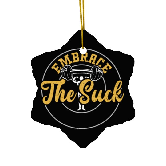 Embrace The Suck - Gym Ceramic Ornaments