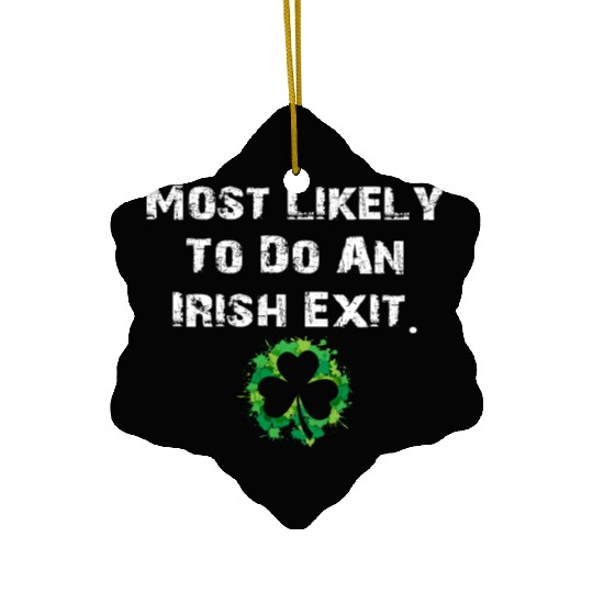 Most Likely To Do An Irish Exit Funny Ceramic Ornaments