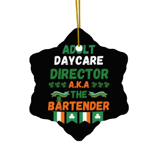 Adult daycare director aka the bartender st patric Ceramic Ornaments