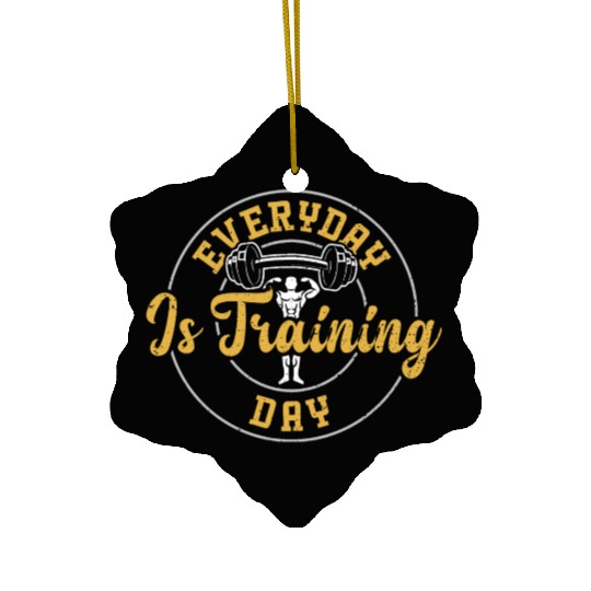 Everyday Is Training Day - Gym Ceramic Ornaments