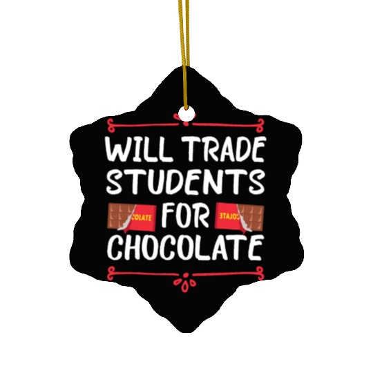 will trade students for chocolate. Ceramic Ornaments