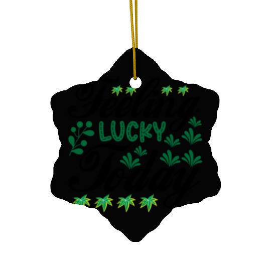 feeling lucky today Ceramic Ornaments