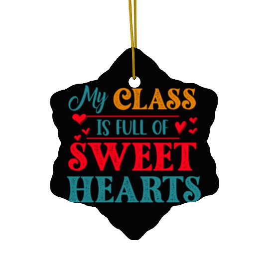 My Class Is Full Of Sweethearts Ceramic Ornaments