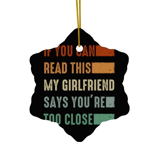 If You Can Read This My Girlfriend Say Too Close Ceramic Ornaments