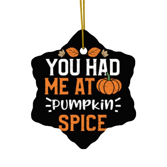You Had Me At Pumpkin Spice Ceramic Ornaments