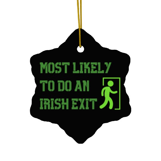 most likely to do an irish exit Ceramic Ornaments