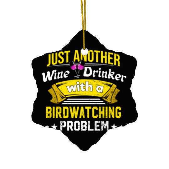 Wine Drinker with Birdwatching Problem Wine Lover Ceramic Ornaments
