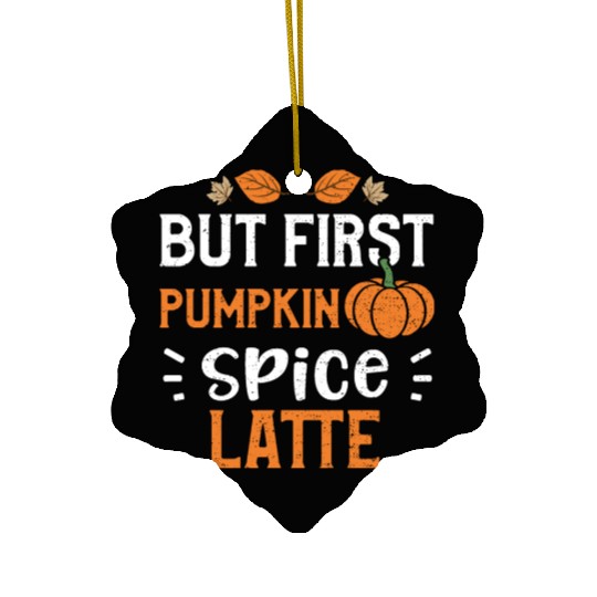But First Pumpkin Spice Latte Ceramic Ornaments