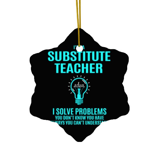 Substitute Teacher Ceramic Ornaments - I Solve Problems Gift