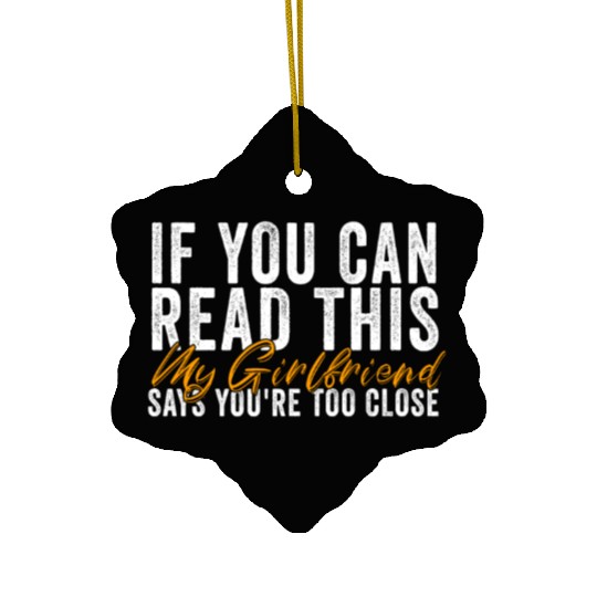If You Can Read This My Girlfriend Say Too Close Ceramic Ornaments