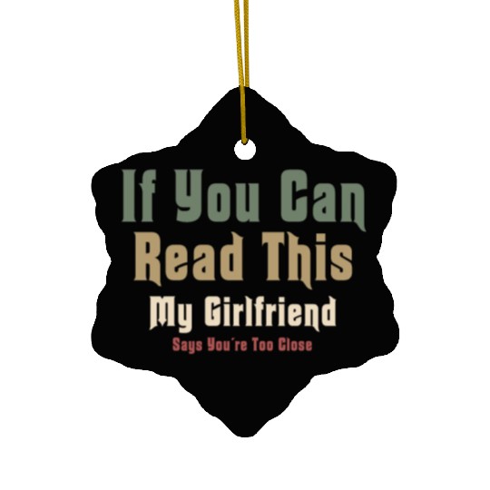 If You Can Read This My Girlfriend Say Too Close Ceramic Ornaments