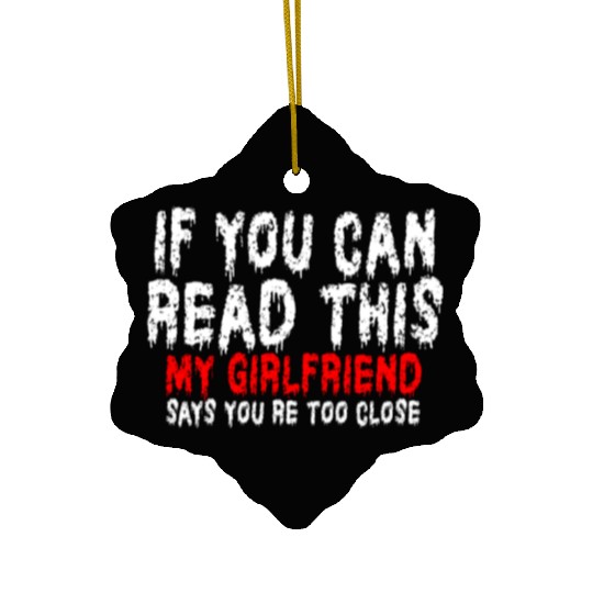 If You Can Read This My Girlfriend Say Too Close Ceramic Ornaments