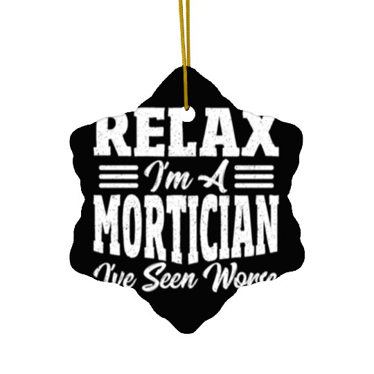 Relax I'm A Mortician I've Seen Worse Funeral Ceramic Ornaments