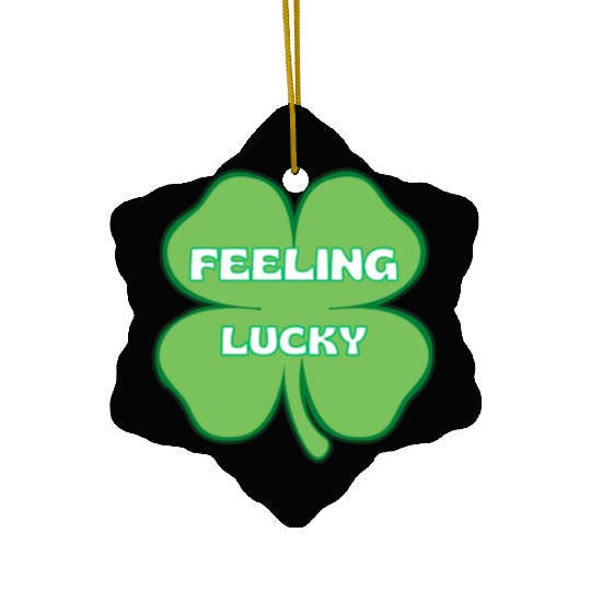 FEELING lucky funny St. patty's day Ceramic Ornaments