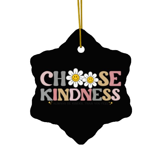 Choose Kindness Always Be Kinder Than You Feel Ceramic Ornaments