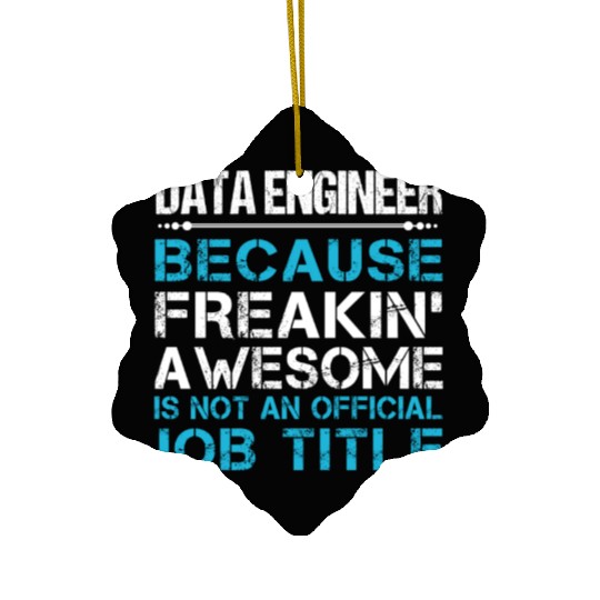 Data Engineer Ceramic Ornaments - Freaking Awesome Gift Item