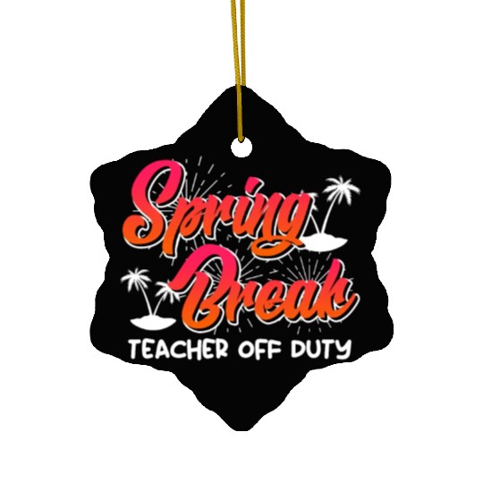 Spring Break teacher off duty vacation teacher Ceramic Ornaments