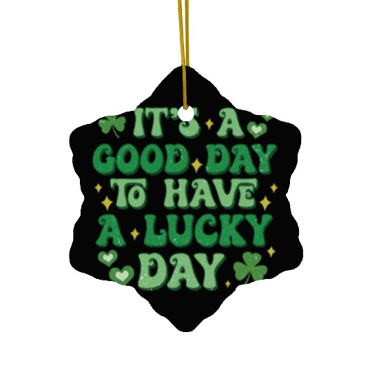 It's A Good Day To Have A Lucky Day Ceramic Ornaments