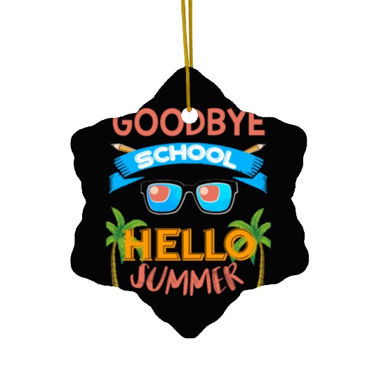 Last Day of School Goodbye School Hello Summer Ceramic Ornaments