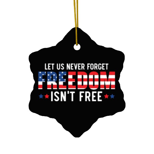 Let Us Never Forget Freedom Isn't Free USA Flag Ceramic Ornaments