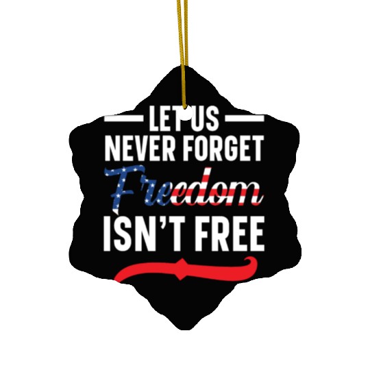 Let Us Never Forget Freedom Isn't Free USA Flag Ceramic Ornaments