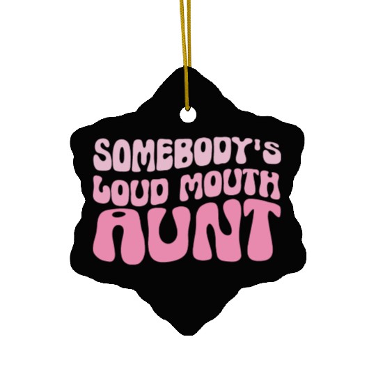 Somebodys loud mouth aunt Funny Aunt Saying Auntie Ceramic Ornaments