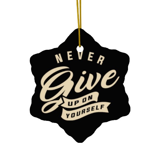 Never give up on yourself - Motivational Quote Ceramic Ornaments