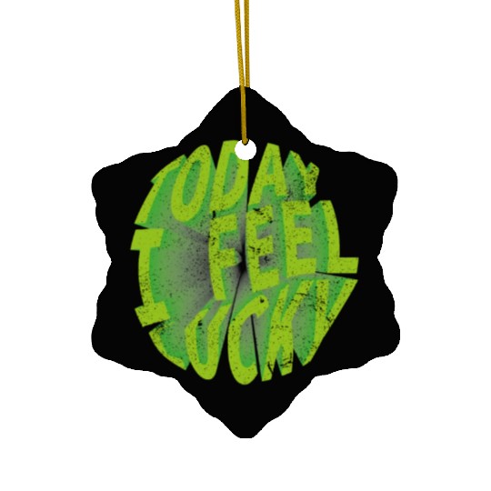 Today i feel lucky - Happy st Patrick's day Ceramic Ornaments